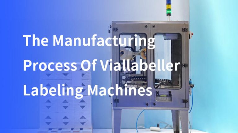 Le Processus de Fabrication des Machines d’Étiquetage Viallabeller