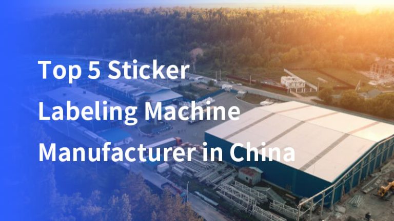 Top 5 des Fabricants de Machines d’Étiquetage d’Autocollants en Chine