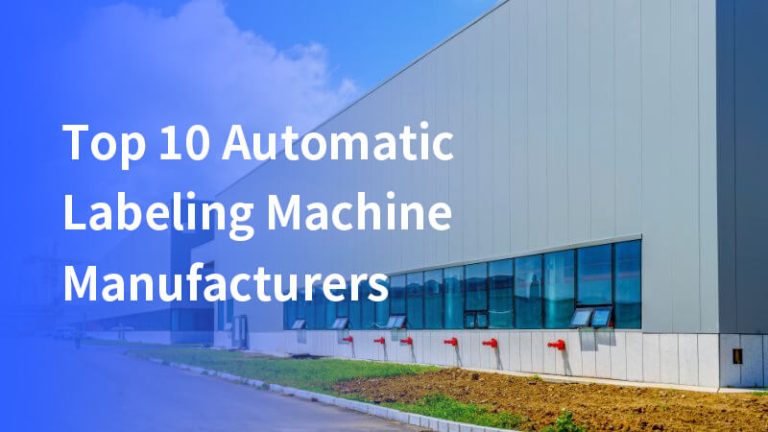 Top 10 des Fabricants de Machines d’Étiquetage Automatiques