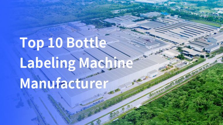 Top 10 des Fabricants de Machines d’Étiquetage de Bouteilles